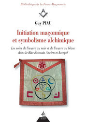 PIAU Guy Initiation maçonnique et symbolisme alchimique (3e au 17e degré du REAA) Librairie Eklectic