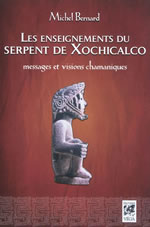 BERNARD Michel Les enseignements du serpent de Xochicalco. Messages et visions chamaniques Librairie Eklectic