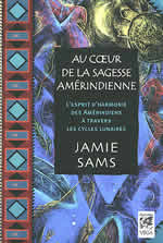 SAMS Jamie Au coeur de la sagesse amérindienne. L´esprit d´harmonie des amérindiens à travers les cycles lunaires Librairie Eklectic