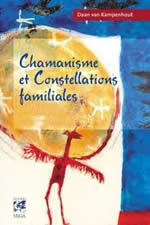 VAN KAMPENHOUT Daan Chamanisme et constellations familiales. Le rôle de l´âme dans les rituels chamaniques et les constellations familiales Librairie Eklectic