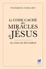 YAHYA BEY Nouredine  Le code caché des miracles de Jésus. La science du Christ-médecin Librairie Eklectic
