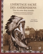 EASTMAN Charles L´héritage sacré des amérindiens. Une vie entre deux mondes (Avant propos de James Trosper) Librairie Eklectic