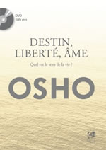 OSHO (anciennement nommé RAJNEESH) Destin, liberté, âme. Quel est le sens de la vie ? (+ DVD)  Librairie Eklectic