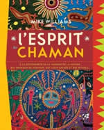 WILLIAMS Mike  L´esprit du chaman - A la découverte de la sagesse de la nature, des animaux de pouvoir, des lieux sacrés et des rituels Librairie Eklectic