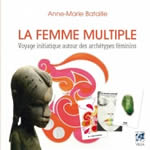 BATAILLE Anne-Marie La femme multiple. Voyage initiatique autour des archétypes féminins Librairie Eklectic