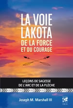 MARSHALL III Joseph La voie Lakota de la force et du courage. Leçons de sagesse de l´arc et de la flèche Librairie Eklectic