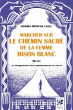 Brooke Medicine Eagle Marcher sur le chemin sacré de la femme bison blanc. Les enseignements d´une femme-médecine Arc-en-Ciel Librairie Eklectic