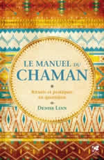 LINN Denise Le manuel du chaman. Rituels et pratiques au quotidien Librairie Eklectic