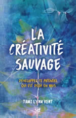 KENT Tami Lynn La créativité sauvage. Développez ce potentiel qui est déjà en vous. Librairie Eklectic