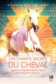 GILLIER-IMBS Sylvain Les chants sacrés du cheval. L´approche traditionnelle du cheval chez les Indiens Navajos Librairie Eklectic
