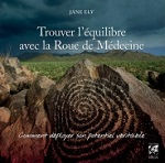 ELY Jane Trouver l´équilibre avec la Roue de Médecine. Comment déployer son potentiel véritable. Librairie Eklectic