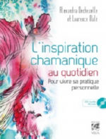 DECHEZELLE Alexandra & MALE Laurence L´inspiration chamanique au quotidien. Pour vivre sa pratique personnelle. (inclus CD audio de 70 min) Librairie Eklectic