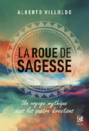 VILLOLDO Alberto La roue de sagesse - Voyage mythique dans les quatre directions Librairie Eklectic