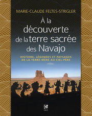 FELTES-STRIGLER Marie-Claude A la découverte de la terre sacrée des Navajo - Histoire, légendes et paysages de la Terre-Mère au Ciel-Père Librairie Eklectic