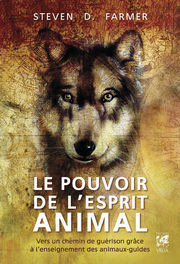 FARMER Steven D. Le pouvoir de l´esprit animal. Vers un chemin de guérison grâce à l´enseignement des animaux-guides. Librairie Eklectic