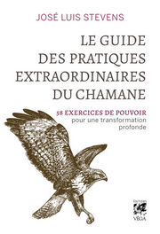STEVENS José Luis Le Guide des pratiques extraordinaires du chamane 
 Librairie Eklectic