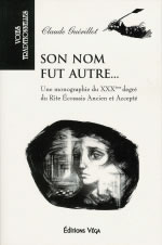 GUERILLOT Claude Son nom fut autre... Une monographie du XXXe degré du Rite Ecossais Ancien et Accepté Librairie Eklectic