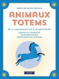 BRUNKE Dawn Baumann Animaux totems, de la communication à la méditation. Librairie Eklectic