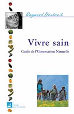 DEXTREIT Raymond Vivre sain. Guide de l´alimentation naturelle (nouvelle édition) Librairie Eklectic