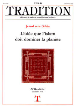 GABIN Jean-Louis Revue Vers la Tradition - L´idée que l´islam doit dominer la planète. Hors-Série déc 2016 Librairie Eklectic