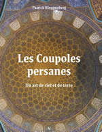 RINGGENBERG Patrick Les coupoles persanes. Un art de ciel et de terre. Librairie Eklectic