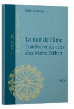 MANGIN Eric La nuit de l´âme. L´intellect et ses actes chez Maître Eckhart. Librairie Eklectic