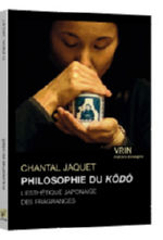 JAQUET Chantal Philosophie du Kôdô. L´esthétique japonaise des fragrances Librairie Eklectic