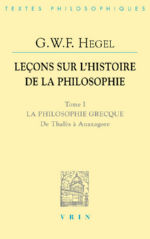 HEGEL Georg Wilhelm Friedrich Leçons sur l´histoire de la philosophie. Tome I : La philosophie grecque, de Thalès à Anaxagore. Librairie Eklectic