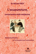 FREY Michel Dr Acupuncture, comprendre cette médecine (L´). Médecine chinoise, ou l´art de guérir par la prévention Librairie Eklectic