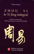 ZHOU Jing Hong & FOLGUERA Carmen  Zhou Yi. Le Yi Jing intégral (édition bilingue, relié) Librairie Eklectic