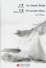 COUVREUR S. (ed.) La Grande Etude (Da Xue), lÂ´invariable Milieu (Zhong Yong), annotÃ©e par Lijuan XUE Librairie Eklectic