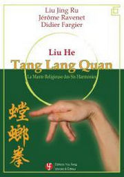 LIU JING RU & RAVENET Jérôme & FARGIER Didier Liu He Tang Lang Quan. La Mante Religieuse des Six Harmonies Librairie Eklectic