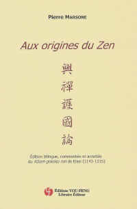 MARSONE Pierre Aux origines du Zen. Edition bilingue, commentée et annotée du Koken gokoku ron de Eisai (1143-1215) Librairie Eklectic