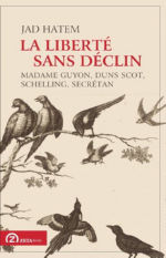 HATEM Jad La liberté sans déclin. Madame Guyon, Duns Scot, Schelling, Secrétan. Librairie Eklectic