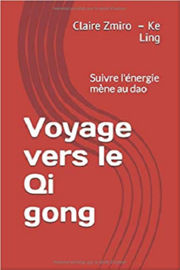 ZMIRO Claire - Ke Ling Voyage vers le Qi Gong. Suivre l´énergie mène au dao Librairie Eklectic