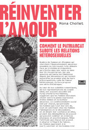 CHOLLET Mona Réinventer l´amour - Comment le patriarcat sabote les relations hétérosexuelles Librairie Eklectic